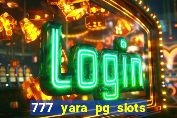 777 yara pg slots paga mesmo